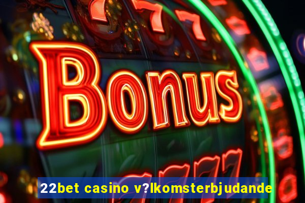 22bet casino v?lkomsterbjudande