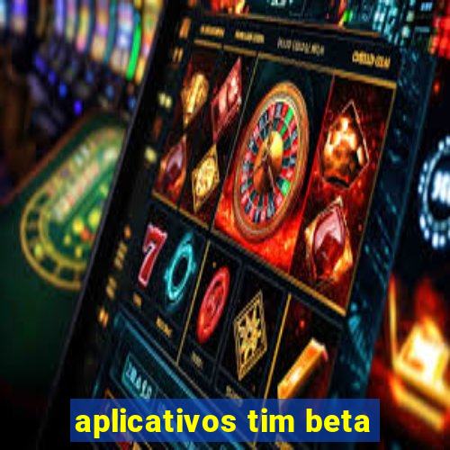 aplicativos tim beta