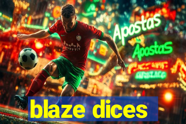 blaze dices