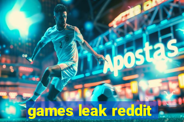 games leak reddit