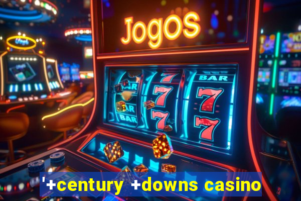 '+century +downs casino