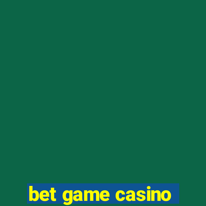 bet game casino