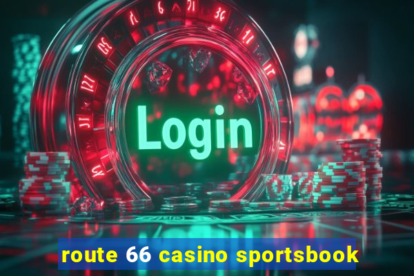 route 66 casino sportsbook