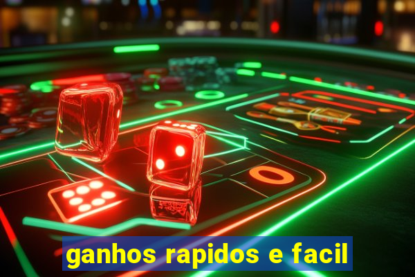 ganhos rapidos e facil