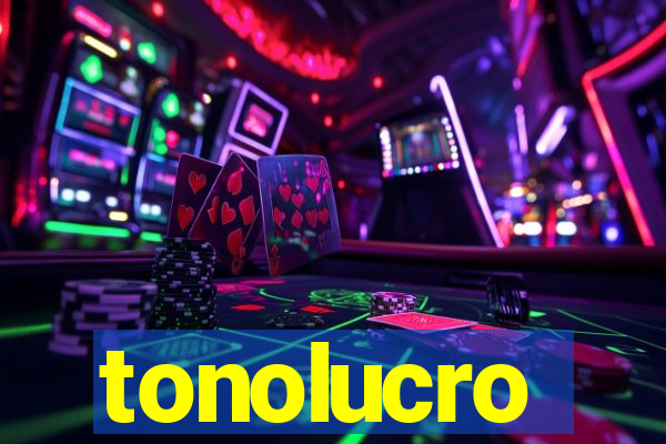 tonolucro