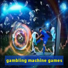 gambling machine games