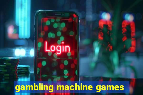 gambling machine games