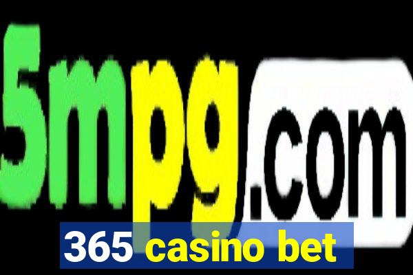 365 casino bet