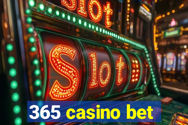 365 casino bet