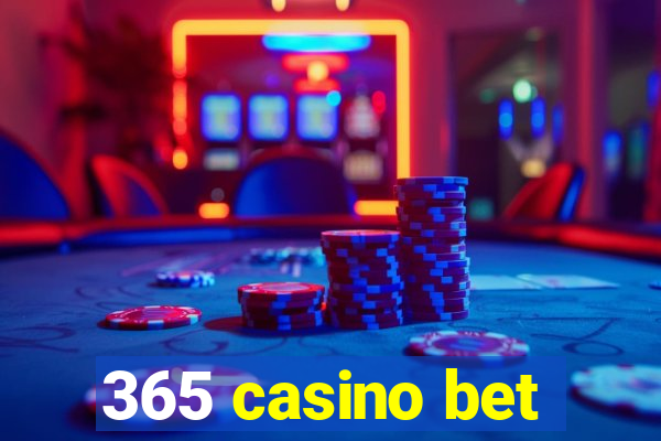 365 casino bet