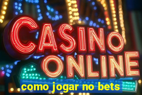 como jogar no bets