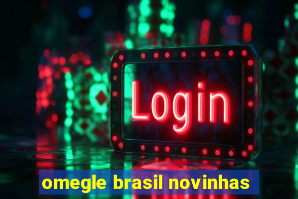 omegle brasil novinhas