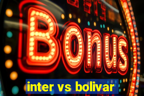 inter vs bolivar