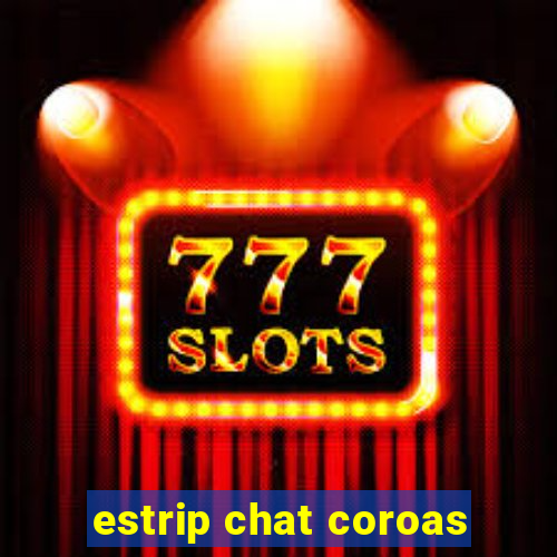 estrip chat coroas