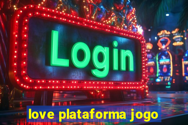 love plataforma jogo