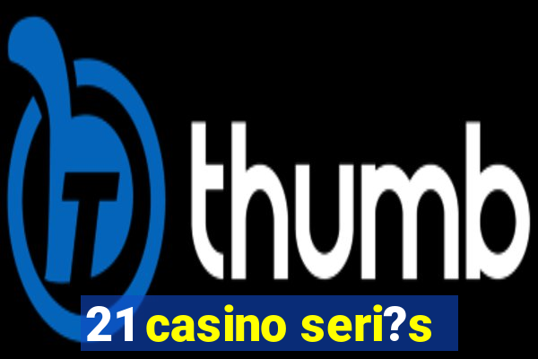 21 casino seri?s