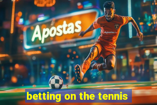 betting on the tennis