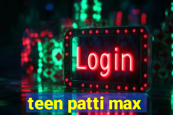 teen patti max