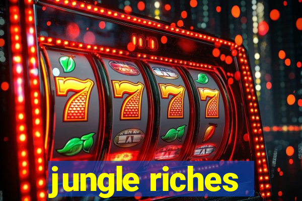 jungle riches