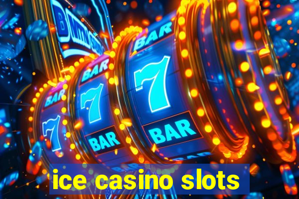 ice casino slots