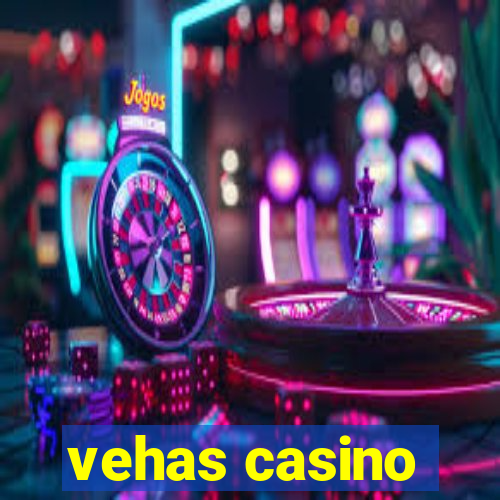 vehas casino