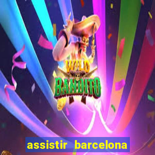 assistir barcelona x granada em hd