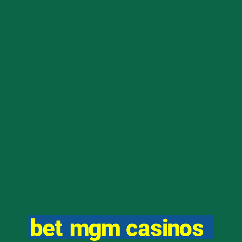 bet mgm casinos