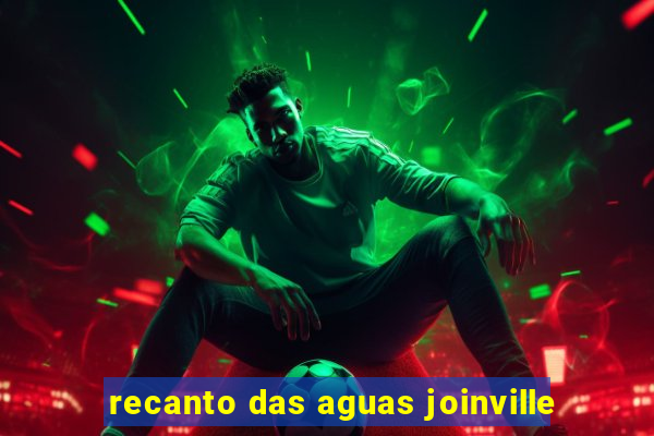 recanto das aguas joinville