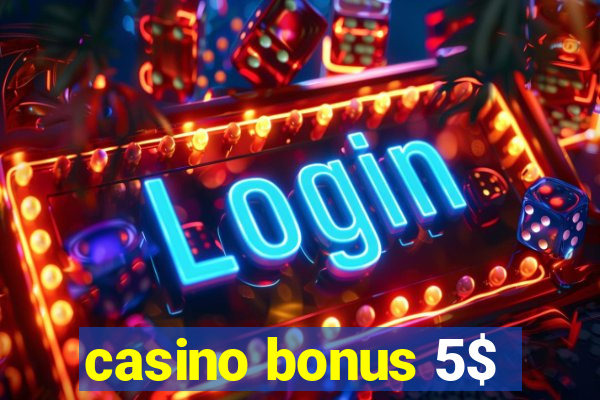 casino bonus 5$