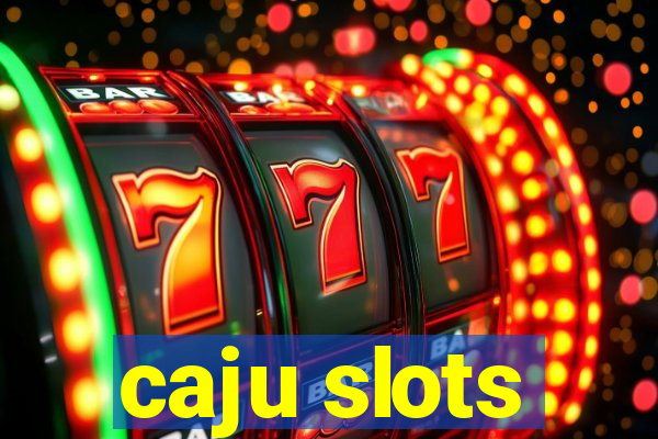 caju slots