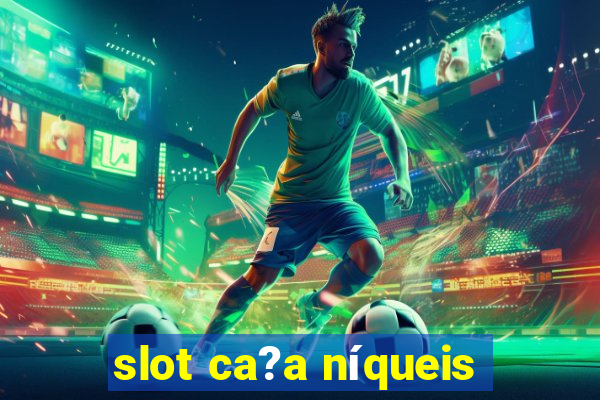 slot ca?a níqueis