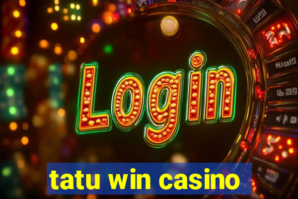 tatu win casino