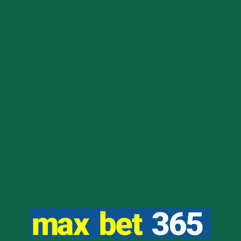 max bet 365