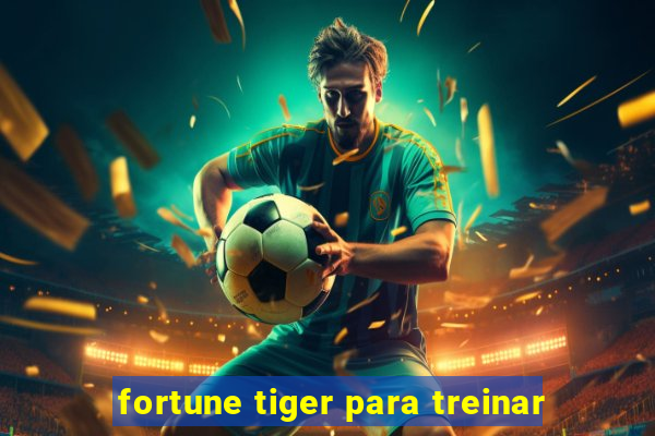 fortune tiger para treinar