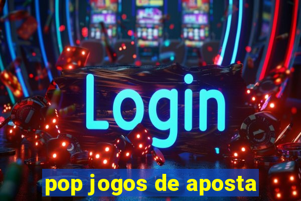 pop jogos de aposta