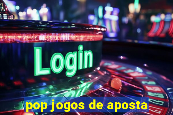 pop jogos de aposta