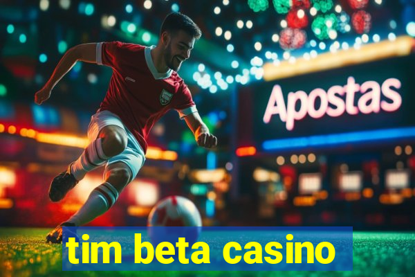 tim beta casino