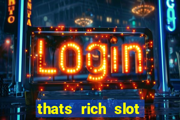 thats rich slot free play