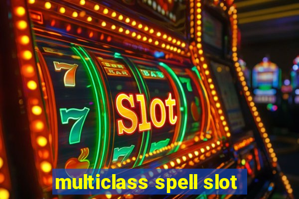 multiclass spell slot