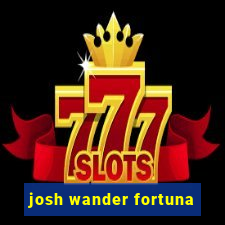 josh wander fortuna