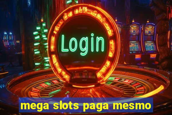 mega slots paga mesmo