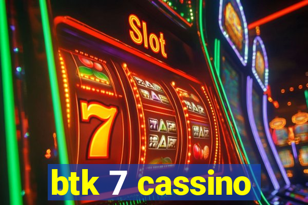 btk 7 cassino