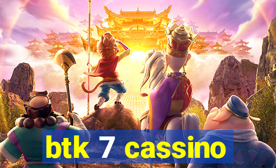 btk 7 cassino