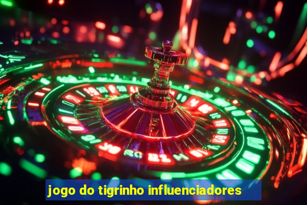 jogo do tigrinho influenciadores