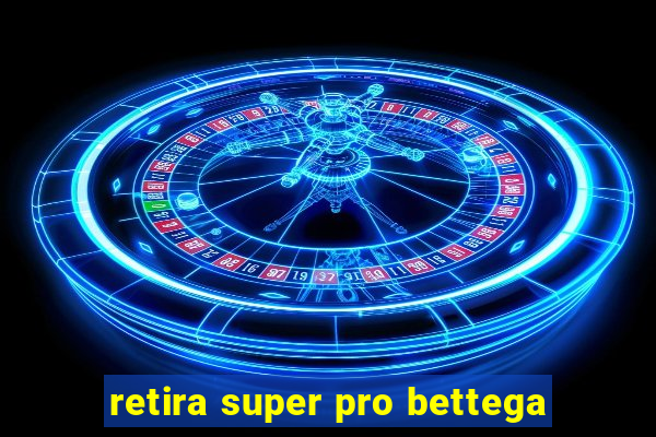 retira super pro bettega