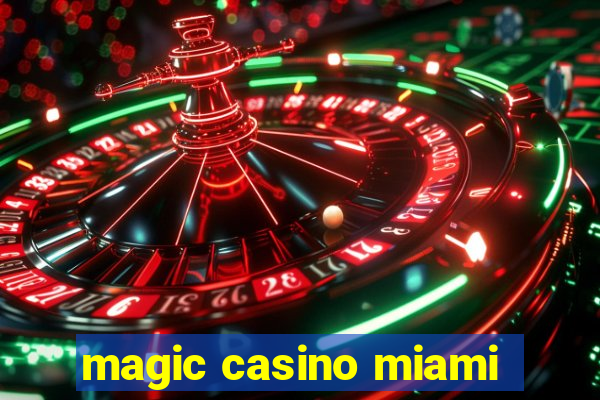 magic casino miami