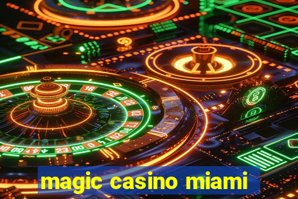 magic casino miami