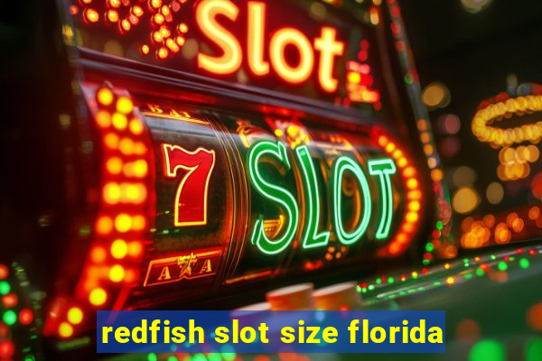 redfish slot size florida