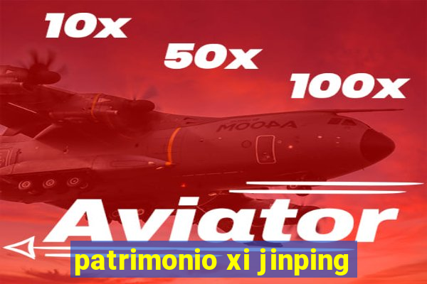 patrimonio xi jinping