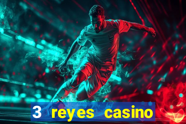 3 reyes casino juegos populares